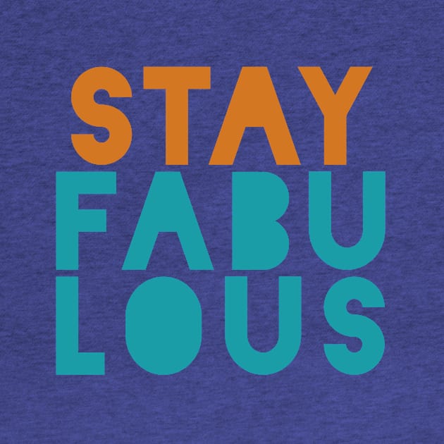 Stay Fabulous by oddmatter